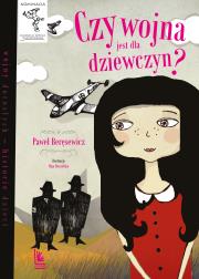 Czy wojna jest dla dziewczyn. Wojny dorosłych historie dzieci wyd. 9. Autor: Paweł Beręsewicz. Dadada.pl Okładka książki Czy wojna jest dla dziewczyn. Wojny dorosłych historie dzieci wyd. 9