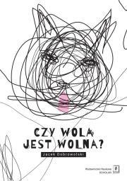 Czy wola jest wolna?. Autor: Dobrowolski Jacek. Dadada.pl Okładka książki Czy wola jest wolna?