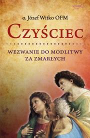 Czyściec. Wezwanie do modlitwy za zmarłych wyd. 2. Autor: Witko Józef. Dadada.pl Okładka książki Czyściec. Wezwanie do modlitwy za zmarłych wyd. 2