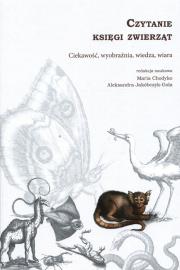 Czytanie księgi zwierząt Ciekawość, wyobraźnia, wiedza, wiara. Autor: Maria Chodyko, Jakóbczyk-Gola Aleksandra. Dadada.pl Okładka książki Czytanie księgi zwierząt Ciekawość, wyobraźnia, wiedza, wiara