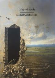 Dalej tylko pola. Autor: Gołębiowski Michał. Dadada.pl Okładka książki Dalej tylko pola