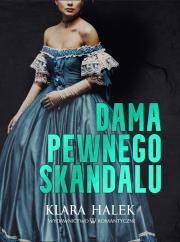 Dama pewnego skandalu. Autor: Halek Klara. Dadada.pl Okładka książki Dama pewnego skandalu