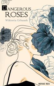Dangerous Roses. Autor: Wiktoria Urbanek. Dadada.pl Okładka książki Dangerous Roses