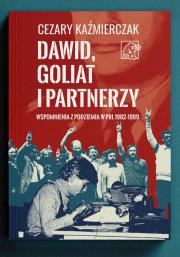 Dawid, Goliat i partnerzy. Wspomnienia z podziemia PRL 1982-89. Autor: Kaźmierczak Cezary. Dadada.pl Okładka książki Dawid, Goliat i partnerzy. Wspomnienia z podziemia PRL 1982-89