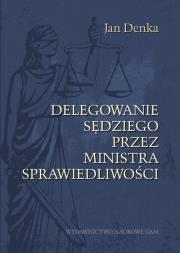 Okładka książki Delegowanie sędziego przez Ministra Sprawiedliwości