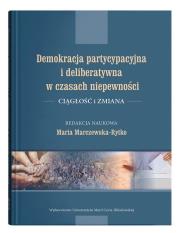 Okładka książki Demokracja partycypacyjna i deliberatywna w czasach niepewności. Ciągłość i zmiana