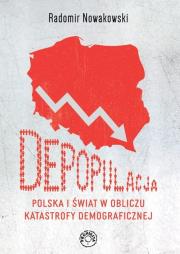 Depopulacja. Polska i świat w obliczu katastrofy demograficznej. Autor: Nowakowski Radomir. Dadada.pl Okładka książki Depopulacja. Polska i świat w obliczu katastrofy demograficznej