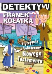 Detektyw Franek Kołatka i przygody z bohaterami Nowego Testamentu. Autor: Wilk Michał. Dadada.pl Okładka książki Detektyw Franek Kołatka i przygody z bohaterami Nowego Testamentu