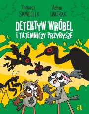Detektyw Wróbel i tajemniczy przybysze. Autor: Samojlik Tomasz, Adam Wajrak. Dadada.pl Okładka książki Detektyw Wróbel i tajemniczy przybysze
