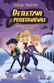 Detektywi z podstawówki. Tajemnica kucharza Pierniczka. Autor: Alicja Sinicka. Dadada.pl Okładka książki Detektywi z podstawówki. Tajemnica kucharza Pierniczka