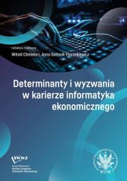 Okładka książki Determinanty i wyzwania w karierze informatyka ekonomicznego