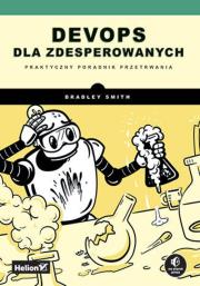 DevOps dla zdesperowanych. Praktyczny poradnik przetrwania. Autor: Smith Bradley. Dadada.pl Okładka książki DevOps dla zdesperowanych. Praktyczny poradnik przetrwania