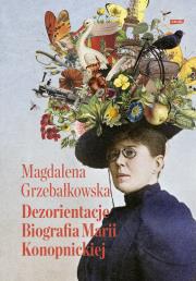 Okładka książki Dezorientacje. Biografia Konopnickiej