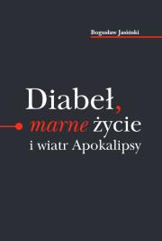 Diabeł marne życie i wiatr Apokalipsy / Ethos. Autor: Bogusław Jasiński. Dadada.pl Okładka książki Diabeł marne życie i wiatr Apokalipsy / Ethos