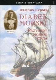 Diabeł morski. Przygody mojego życia. Autor: Felix von Luckner. Dadada.pl Okładka książki Diabeł morski. Przygody mojego życia