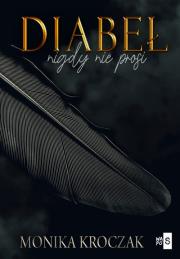 Diabeł nigdy nie prosi. Autor: Kroczak Monika. Dadada.pl Okładka książki Diabeł nigdy nie prosi