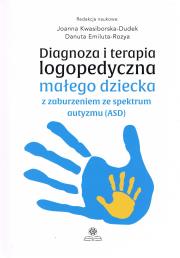 Diagnoza i terapia logopedyczna małego dziecka z zaburzeniami ze spektrum autyzmu (ASD). Autor: Kwasiborska-Dudek Joanna 
Emiluta-Rozya Danuta. Dadada.pl Okładka książki Diagnoza i terapia logopedyczna małego dziecka z zaburzeniami ze spektrum autyzmu (ASD)