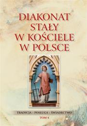 Diakonat stały w Kościele w Polsce T.4. Autor: Waldemar Rozynkowski. Dadada.pl Okładka książki Diakonat stały w Kościele w Polsce T.4