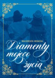 Diamenty mojego życia. Autor: Małgorzata Widacha. Dadada.pl Okładka książki Diamenty mojego życia