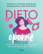 Dietooporne. Przewodnik po skutecznym odchudzaniu dla kobiet. Autor: Magdalena Makarowska, Kłósek-Bzowska Patrycja. Dadada.pl Okładka książki Dietooporne. Przewodnik po skutecznym odchudzaniu dla kobiet