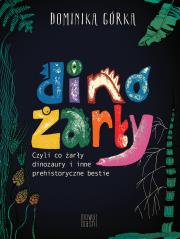 Dinożarły, czyli co ŻARŁY dinozaury. Autor: Dominika Górka. Dadada.pl Okładka książki Dinożarły, czyli co ŻARŁY dinozaury