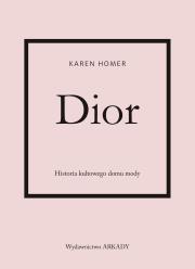 Dior. Historia kultowego domu mody. Autor: Karen Homer, Anna Cichowicz. Dadada.pl Okładka książki Dior. Historia kultowego domu mody