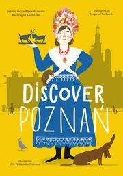 Discover Poznań. Autor: Joanna Gaca-Wyczółkowska, Katarzyna Kamińska, Ola. Dadada.pl Okładka książki Discover Poznań