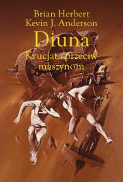 Diuna. Krucjata przeciw maszynom. Legendy Diuny. Tom 2 wyd. 2022. Autor: Brian Herbert, Kevin J. Anderson. Dadada.pl Okładka książki Diuna. Krucjata przeciw maszynom. Legendy Diuny. Tom 2 wyd. 2022