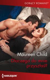 Dlaczego do mnie przyszłaś?. Autor: Child Maureen. Dadada.pl Okładka książki Dlaczego do mnie przyszłaś?