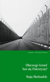 Dlaczego Izrael boi się Palestyny?. Autor: Shehadeh Raja. Dadada.pl Okładka książki Dlaczego Izrael boi się Palestyny?