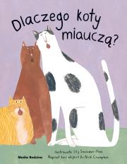 Dlaczego koty miauczą?. Autor: Nick Crumpton, Lily Snowden-Fine, Miłosz Urban. Dadada.pl Okładka książki Dlaczego koty miauczą?