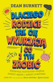 Dlaczego rodzice tak cię wkurzają i co z tym... Autor: Dean Burnett. Dadada.pl Okładka książki Dlaczego rodzice tak cię wkurzają i co z tym..