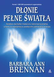 Dłonie pełne światła. Podręcznik uzdrawiania energią. Autor: Brennan Barbara Ann. Dadada.pl Okładka książki Dłonie pełne światła. Podręcznik uzdrawiania energią