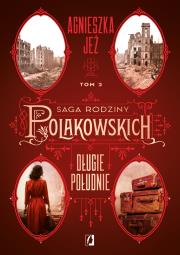 Długie południe. Saga rodziny Polakowskich. Tom 2. Autor: Jeż Agnieszka. Dadada.pl Okładka książki Długie południe. Saga rodziny Polakowskich. Tom 2