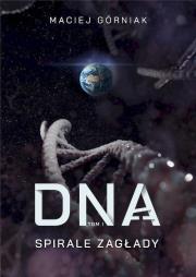DNA T.1 Spirale zagłady. Autor: Maciej Górniak. Dadada.pl Okładka książki DNA T.1 Spirale zagłady
