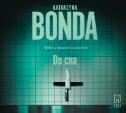 Do cna audiobook. Autor: Katarzyna Bonda, Adam Bauman. Dadada.pl Okładka książki Do cna audiobook