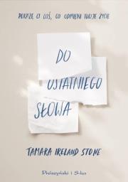 Do ostatniego słowa DL. Autor: Tamara Ireland Stone. Dadada.pl Okładka książki Do ostatniego słowa DL
