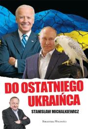 Do ostatniego Ukraińca. Autor: Michalkiewicz Stanisław. Dadada.pl Okładka książki Do ostatniego Ukraińca