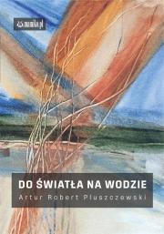 Okładka książki Do światła na wodzie