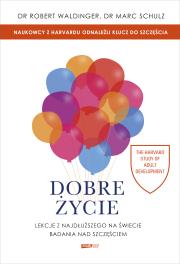Dobre życie. Lekcje z najdłuższego na świecie badania nad szczęściem. Autor: Waldinger Robert, Schulz Marc. Dadada.pl Okładka książki Dobre życie. Lekcje z najdłuższego na świecie badania nad szczęściem