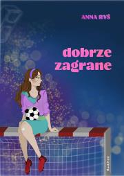 Dobrze zagran. Autor: Anna Ryś. Dadada.pl Okładka książki Dobrze zagran
