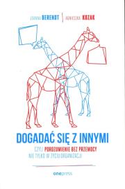 Dogadać się z innymi, czyli Porozumienie bez Przemocy nie tylko w życiu organizacji. Autor: Berendt Joanna, Agnieszka Kozak. Dadada.pl Okładka książki Dogadać się z innymi, czyli Porozumienie bez Przemocy nie tylko w życiu organizacji