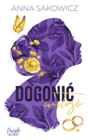 Dogonić miłość. Autor: Sakowicz Anna. Dadada.pl Okładka książki Dogonić miłość
