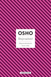 Dojrzałość. Odpowiedzialność bycia sobą. Autor: OSHO OSHO, Magdalena Stefańczuk. Dadada.pl Okładka książki Dojrzałość. Odpowiedzialność bycia sobą