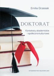 Doktorat Konteksty akademickie i społeczno-kulturowe. Autor: Grzesiak Emilia. Dadada.pl Okładka książki Doktorat Konteksty akademickie i społeczno-kulturowe