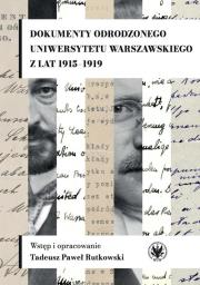 Okładka książki Dokumenty odrodzonego Uniwersytetu Warszawskiego z lat 1915-1919