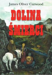 Dolina śmierci (The Hunted Woman). Autor: James Oliver Curwood. Dadada.pl Okładka książki Dolina śmierci (The Hunted Woman)