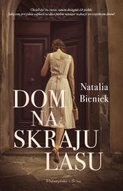 Dom na skraju lasu. Autor: Bieniek Natalia A.. Dadada.pl Okładka książki Dom na skraju lasu