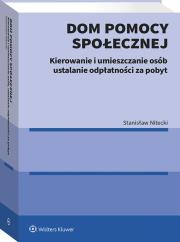 Dom pomocy społecznej. Kierowanie, umieszczanie i ustalanie odpłatności za pobyt. Autor: Nitecki Stanisław. Dadada.pl Okładka książki Dom pomocy społecznej. Kierowanie, umieszczanie i ustalanie odpłatności za pobyt