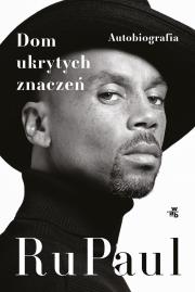 Dom ukrytych znaczeń. Autobiografia. Autor: RuPaul. Dadada.pl Okładka książki Dom ukrytych znaczeń. Autobiografia